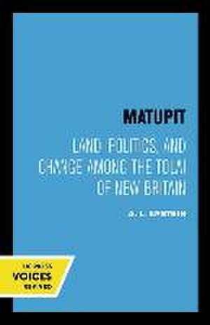 Matupit – Land, Politics, and Change among the Tolai of New Britain de A. L. Epstein