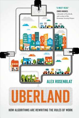 Uberland – How Algorithms Are Rewriting the Rules of Work de Alex Rosenblat