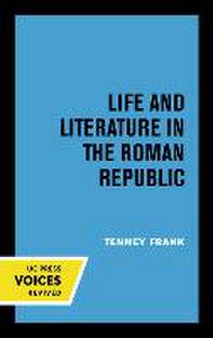 Life and Literature in the Roman Republic de Tenney Frank