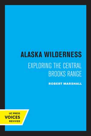 Alaska Wilderness – Exploring the Central Brooks Range, Second Edition de Robert Marshall