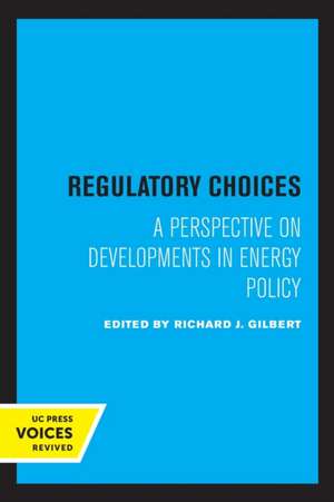 Regulatory Choices – A Perspective on Developments in Energy Policy de Richard J. Gilbert