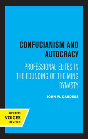 Confucianism and Autocracy – Professional Elites in the Founding of the Ming Dynasty de John W. Dardess