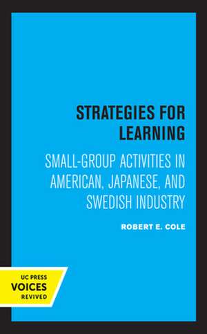 Strategies for Learning – Small–Group Activities in American, Japanese, and Swedish Industry de Robert E. Cole