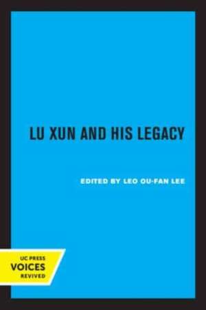 Lu Xun and His Legacy de Leo Ou–fan Lee