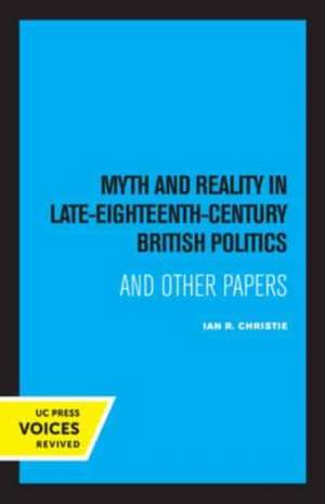 Myth and Reality In Late Eighteenth Century British Politics de Ian R. Christie