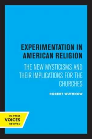 Experimentation in American Religion – The New Mysticisms and Their Implications for the Churches de Robert Wuthnow