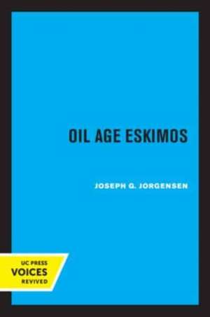 Oil Age Eskimos de Joseph G. Jorgensen