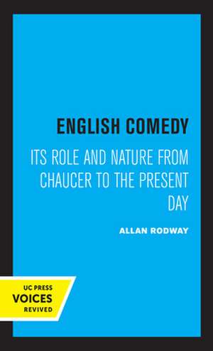 English Comedy – Its Role and Nature from Chaucer to the Present Day de Allan Rodway