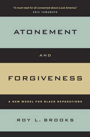 Atonement and Forgiveness – A New Model for Black Reparations de Roy L. Brooks