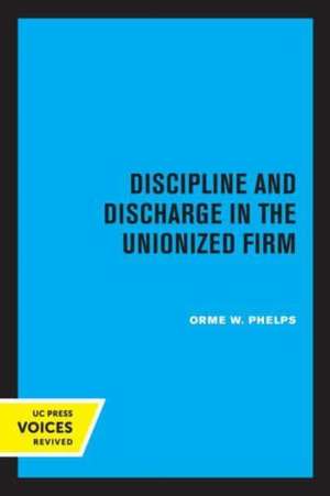 Discipline and Discharge in the Unionized Firm de Orme W. Phelps