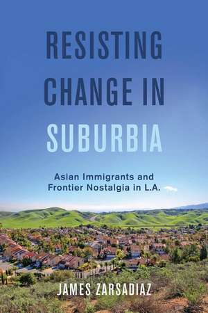 Resisting Change in Suburbia – Asian Immigrants and Frontier Nostalgia in L.A. de James Zarsadiaz