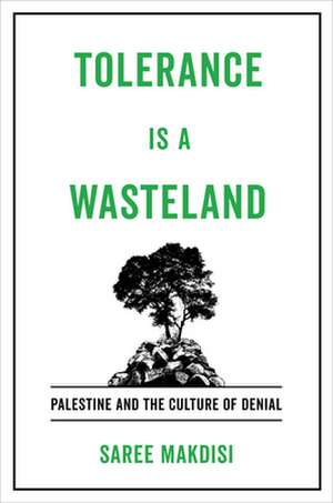 Tolerance Is a Wasteland – Palestine and the Culture of Denial de Saree Makdisi