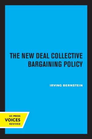 The New Deal Collective Bargaining Policy de Irving Bernstein