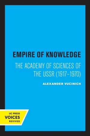 Empire of Knowledge – The Academy of Sciences of the USSR 1917 – 1970 de Alexander Vucinich