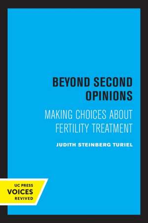 Beyond Second Opinions – Making Choices about Fertility Treatment de Judith Steinber Turiel