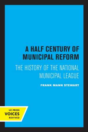 A Half Century of Municipal Reform – The History of the National Municipal League de Frank Mann Stewart