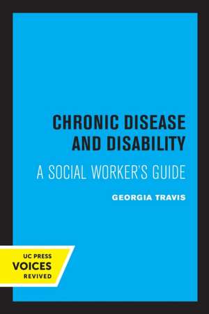 Chronic Disease and Disability – A Social Worker`s Guide de Georgia Travis