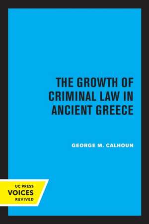 The Growth of Criminal Law in Ancient Greece de George M. Calhoun