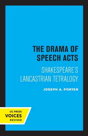 The Drama of Speech Acts – Shakespeare`s Lancastrian Tetralogy de Joseph A. Porter