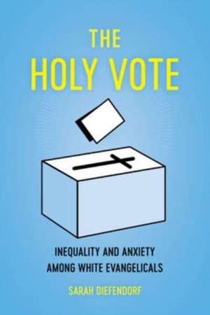 The Holy Vote – Inequality and Anxiety among White Evangelicals de Sarah Diefendorf