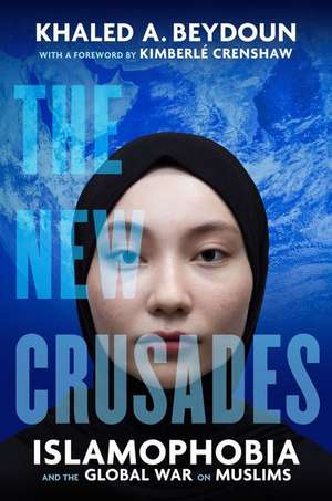 The New Crusades – Islamophobia and the Global War on Muslims de Khaled A. Beydoun