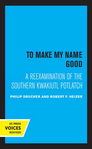 To Make my Name Good – A Reexamination of the Southern Kwakiutl Potlatch de Drucker Philip