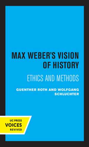 Max Weber′s Vision of History – Ethics and Methods de Guenther Roth