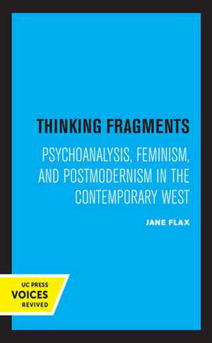 Thinking Fragments – Psychoanalysis, Feminism, and Postmodernism in the Contemporary West de Jane Flax