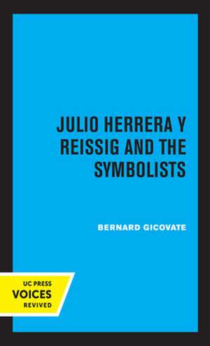 Julio Herrera y Reissig and the Symbolists de Bernard Gicovate