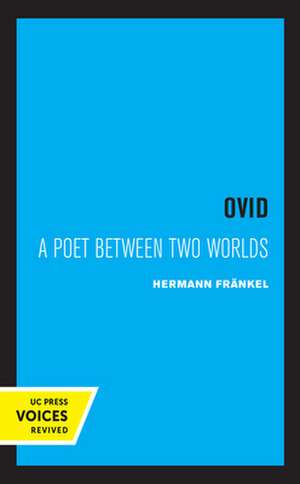 Ovid – A Poet between Two Worlds de Hermann Frankel