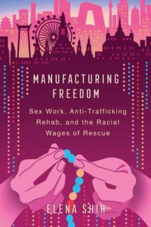 Manufacturing Freedom de Elena Shih