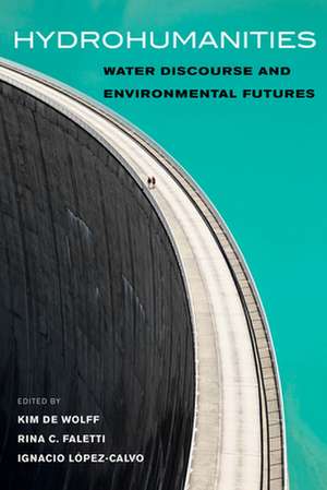 Hydrohumanities – Water Discourse and Environmental Futures de Kim De Wolff