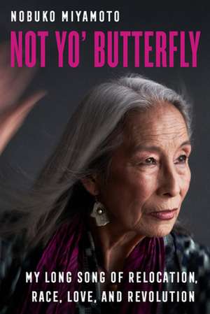 Not Yo′ Butterfly – My Long Song of Relocation, Race, Love, and Revolution de Nobuko Miyamoto