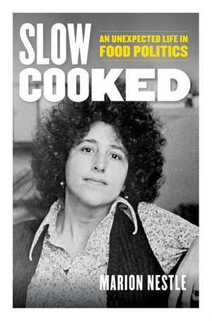 Slow Cooked – An Unexpected Life in Food Politics de Marion Nestle