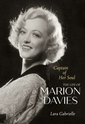 Captain of Her Soul – The Life of Marion Davies de Lara Gabrielle