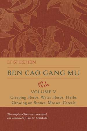 Ben Cao Gang Mu, Volume V – Creeping Herbs, Water Herbs, Herbs Growing on Stones, Mosses, Cereals de Li Shizhen