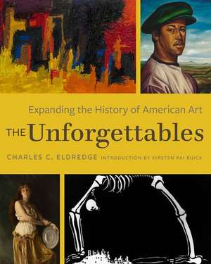 The Unforgettables – Expanding the History of American Art de Charles C. Eldredge