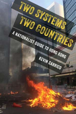 Two Systems, Two Countries – A Nationalist Guide to Hong Kong de Kevin Carrico