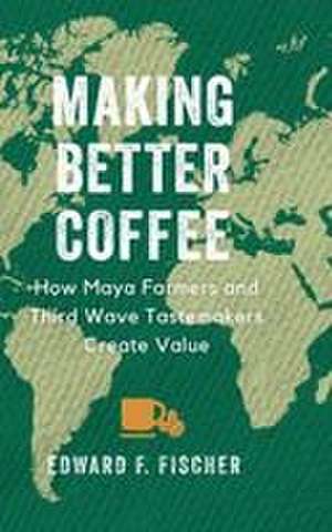 Making Better Coffee de Edward F. Fischer