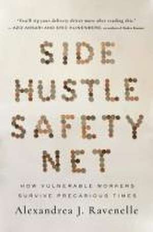 Side Hustle Safety Net – How Vulnerable Workers Survive Precarious Times de Alexandrea J. Ravenelle