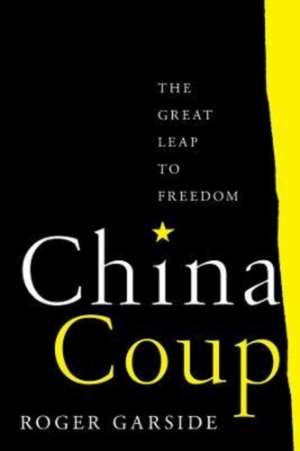 China Coup – The Great Leap to Freedom de Roger Garside