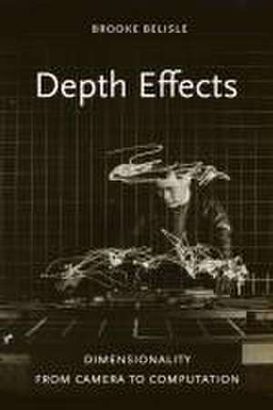 Depth Effects – Dimensionality from Camera to Computation de Brooke Belisle
