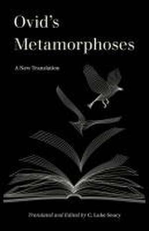 Ovid′s Metamorphoses – A New Translation de C. Luke Soucy