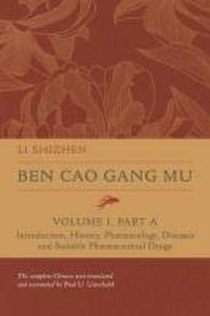 Ben Cao Gang Mu, Volume I, Part A – Introduction, History, Pharmacology, Diseases and Suitable Pharmaceutical Drugs de Shizhen Li