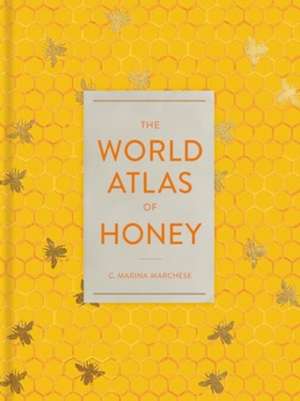 The World Atlas of Honey de C. Marina Marchese