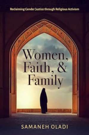 Women, Faith, and Family de Samaneh Oladi