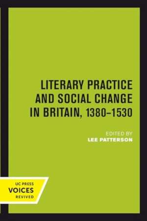 Literary Practice and Social Change in Britain, 1380-1530 de Lee Patterson