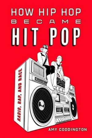 How Hip Hop Became Hit Pop de Amy Coddington