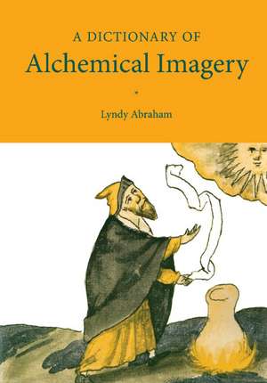 A Dictionary of Alchemical Imagery de Lyndy Abraham