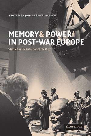 Memory and Power in Post-War Europe: Studies in the Presence of the Past de Jan-Werner Müller